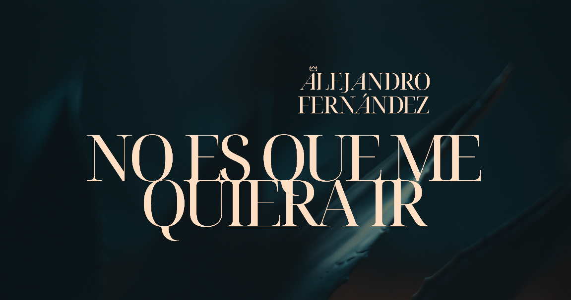 <strong>Alejandro Fernández anuncia su más reciente lanzamiento “No Es Que Me Quiera Ir”</strong>